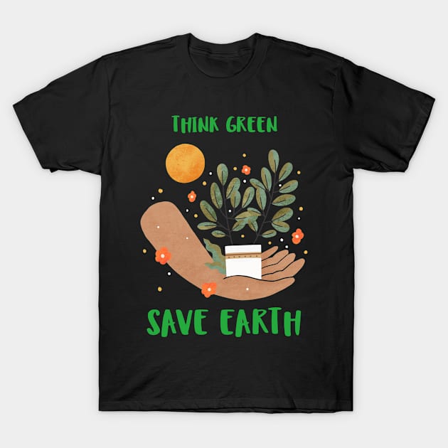 Think Green Save Earth Happy Earth Day T-Shirt by PunManArmy